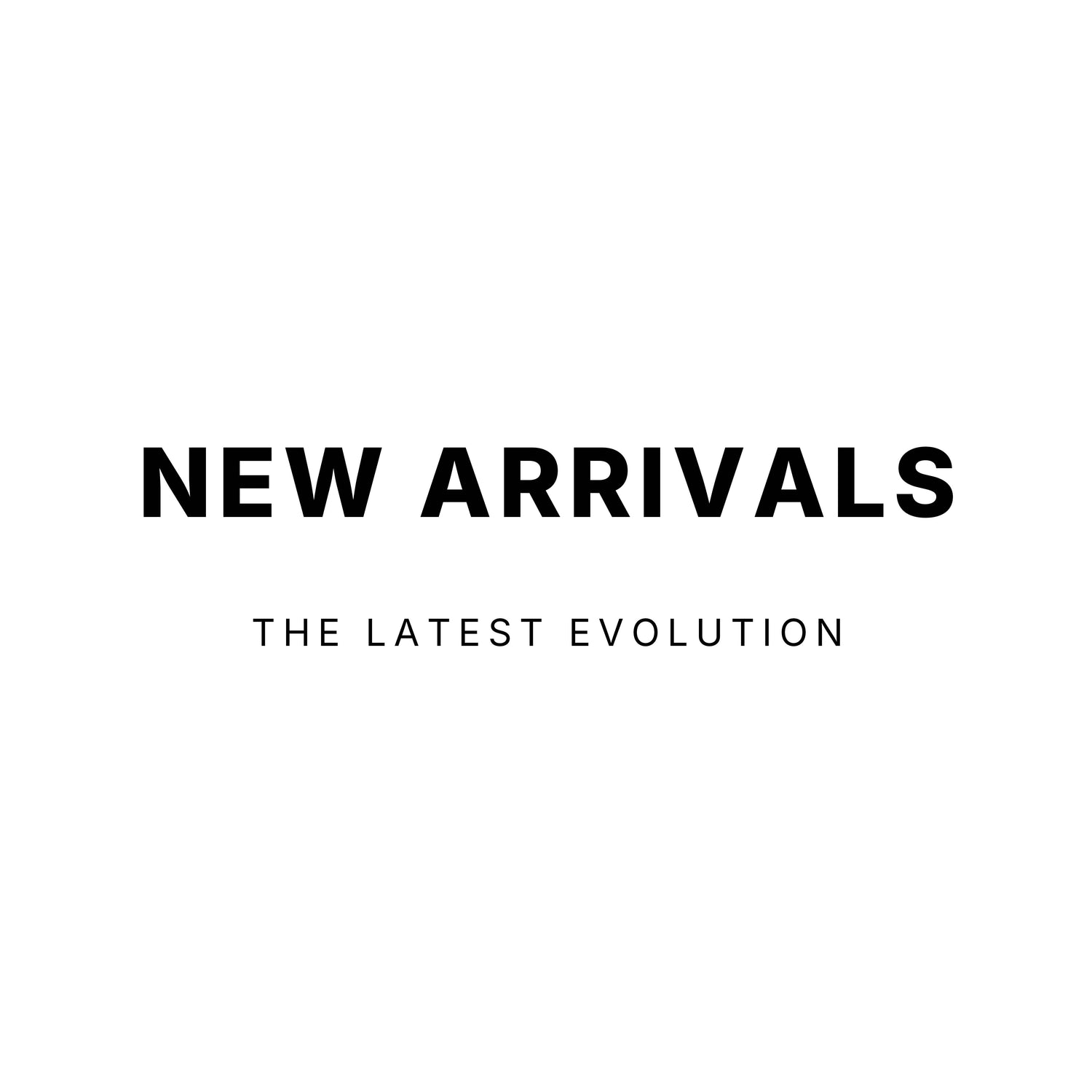 NEW ARRIVALS